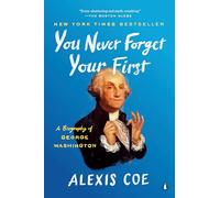 You Never Forget Your First: A Biography of George Washington