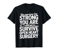 You Never Know Until You Survive Heart Surgery - T-Shirt