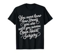 You Never Know Until You Survive Heart Surgery - T-Shirt