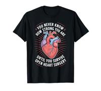 You Never Know Until You Survive Heart Surgery - T-Shirt