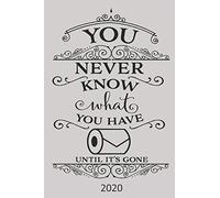 You Never Know What You Have Until It's Gone - 2020: Diary Planner Agenda Organiser- Week Per View. Funny Gift, Humor