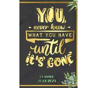 You Never Know What You Have Until It's Gone: 2022-2023 Planner Daily Weekly And Monthly With 24 Months Calendar, Vision Boards, To Do Lists, Notes