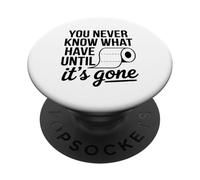 You Never Know What You Have Until It's Gone Toilet Humour PopSockets PopGrip Adhésif