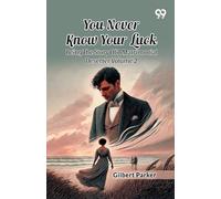You Never Know Your Luck: Being The Story Of A Matrimonial Deserter Volume 2