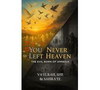 You Never Left Heaven: The Evil Born of Amnesia