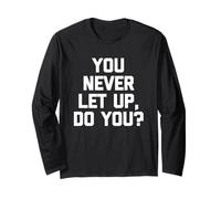 You Never Let Up, Do You ? - Dire drôle de Sarcastique Fantaisie Manche Longue