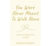 You Never Meant to Walk Alone: Someone Refused to Let You Fall