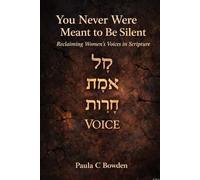 You Never Were Meant to Be Silent: Reclaiming Women’s Voices in Scripture