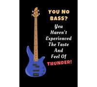You No Bass? You Haven't Experienced The Taste And Feel Of Thunder!: Bass Guitar Novelty Lined Notebook / Journal To Write In Perfect Gift Item (6 X 9 Inches)