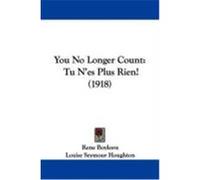 You No Longer Count: Tu N'Es Plus Rien! (1918) Boylesve, Rene (Auteur)