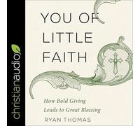 You of Little Faith Lib/E: How Bold Giving Leads to Great Blessing