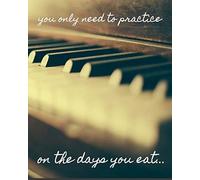 You Only Need To Practice On The Days You Eat: Music Teacher Planner/ Journal/ Academic Planner And Teacher Record Book. An Ideal Music Teacher Appreciation Gift Or End Of Year Teacher Gift.