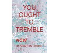 YOU OUGHT TO TREMBLE: NOW