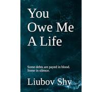 You Owe Me A Life: Some debts are payed in blood. Some in silence.