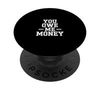 You Owe Me Money Broke Financial Sarcasme lutcles |- PopSockets PopGrip Adhésif