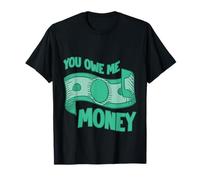 You Owe Me Money Broke Financial Sarcasme lutcles T-Shirt