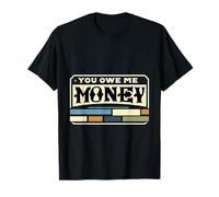 You Owe Me Money Broke Financial Sarcasme lutcles |--- T-Shirt