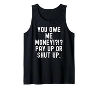 You Owe Me Money Pay Up Or Shut Up Sarcastic Humour Débardeur