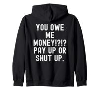 You Owe Me Money Pay Up Or Shut Up Sarcastic Humour Sweat à Capuche