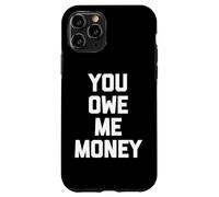 You Owe Me Money - Saying Sarcastique Mignon Cool Fantaisie drôle Coque pour iPhone 11 Pro