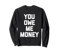 You Owe Me Money - Saying Sarcastique Mignon Cool Fantaisie drôle Sweatshirt