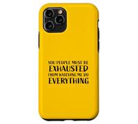 You People Must Be Ehausted from Watching Me Do Everything Coque pour iPhone 11 Pro