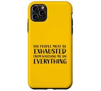 You People Must Be Ehausted from Watching Me Do Everything Coque pour iPhone 11 Pro Max