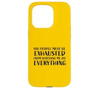 You People Must Be Ehausted from Watching Me Do Everything Coque pour iPhone 15 Pro