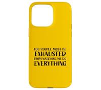 You People Must Be Ehausted from Watching Me Do Everything Coque pour iPhone 15 Pro Max