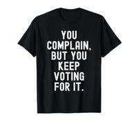 You Plain But You Keep Voting for it Witty Sarcastic Men T-Shirt