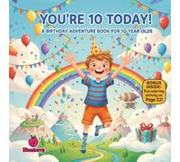 You’re 10 Today! A Birthday Adventure Storybook in Fun Rhymes for 10-Year-Olds: A Fun, Rhyming Birthday Picture Book for Boys