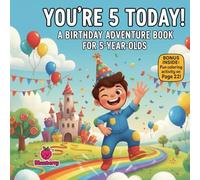 You’re 5 Today! A Birthday Adventure Book for 5-Year-Olds: A Fun, Rhyming Birthday Picture Book for Boys