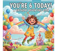 You’re 6 Today! A Birthday Adventure Book for 6-Year-Olds: A Fun, Rhyming Birthday Picture Book for Girls