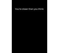 You’re Closer Than You Think: Black Cover Motivational Journal for Everyday Progress and Self-Belief