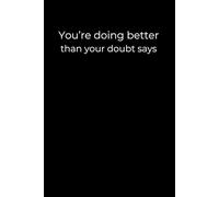 You’re Doing Better Than Your Doubt Says: A 6x9 Black Lined Journal for Self-Belief, Quiet Progress, and Emotional Confidence