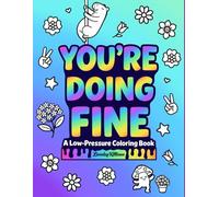 You’re Doing Fine: A Low-Pressure Coloring Book for Anxious Adults Featuring Funny and Relatable Quotes, Adorable Drawings, and Easy to Color Designs