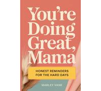 You’re Doing Great, Mama, Honest Reminders for the Hard Days: A Funny & Honest Survival Guide for the First Year of Motherhood | Real Stories, Zero ... and the Perfect Postpartum Gift for New Moms