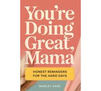 You’re Doing Great, Mama, Honest Reminders for the Hard Days: A Funny & Honest Survival Guide for the First Year of Motherhood | Real Stories, Zero ... and the Perfect Postpartum Gift for New Moms