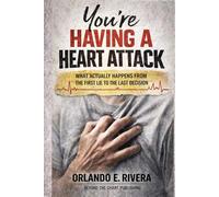 You’re Having a Heart Attack: What Actually Happens From the First Lie to the Last Decision