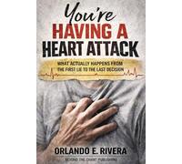 You’re Having a Heart Attack: What Actually Happens From the First Lie to the Last Decision
