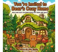 You’re Invited to Bear’s Cozy Home: Bold and Easy Coloring Book for Adults and Teens: A Complete Cozy Home Visit in 20 Cute Coloring Scenes: Not just ... visit from the front door to a farewell gift.
