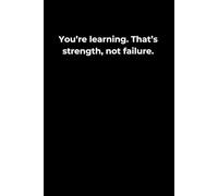 You’re Learning. That’s Strength, Not Failure.: A 6x9 Black Lined Journal for Growth, Reflection, and the Courage to Keep Going