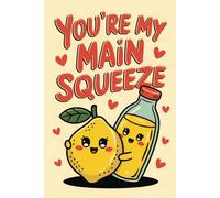 You’re My Main Squeeze: A Sweet and Funny Valentine's Day Notebook Gift for Couples | Perfect for Him, Her, Husband, Wife, Boyfriend, or Girlfriend | 6x9 Ruled Pages