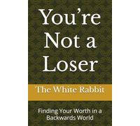 You’re Not a Loser: Finding Your Worth in a Backwards World