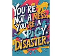 You´re Not A Mess. You´re A Spicy Disaster - Motivational Notebook - Journal for Affirmations, Goals & Ideas | Inspirational Gift for everyone: ... Work, Self-Care, Gratitude & Productivity