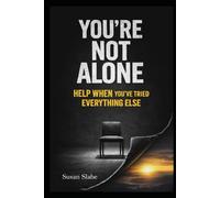 You’re Not Alone: Help When You’ve Tried Everything Else