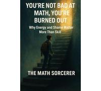 You’re Not Bad at Math, You’re Burned Out: Why Energy and Shame Matter More Than Skill