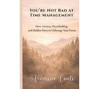 You’re Not Bad at Time Management: How Anxiety, Overthinking, and Hidden Patterns Sabotage Your Focus