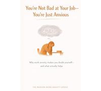 You’re Not Bad at Your Job-You’re Just Anxious: Why Work Anxiety Makes You Doubt Yourself-and What Actually Helps