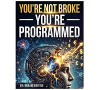 You’re Not Broke - You’re Programmed